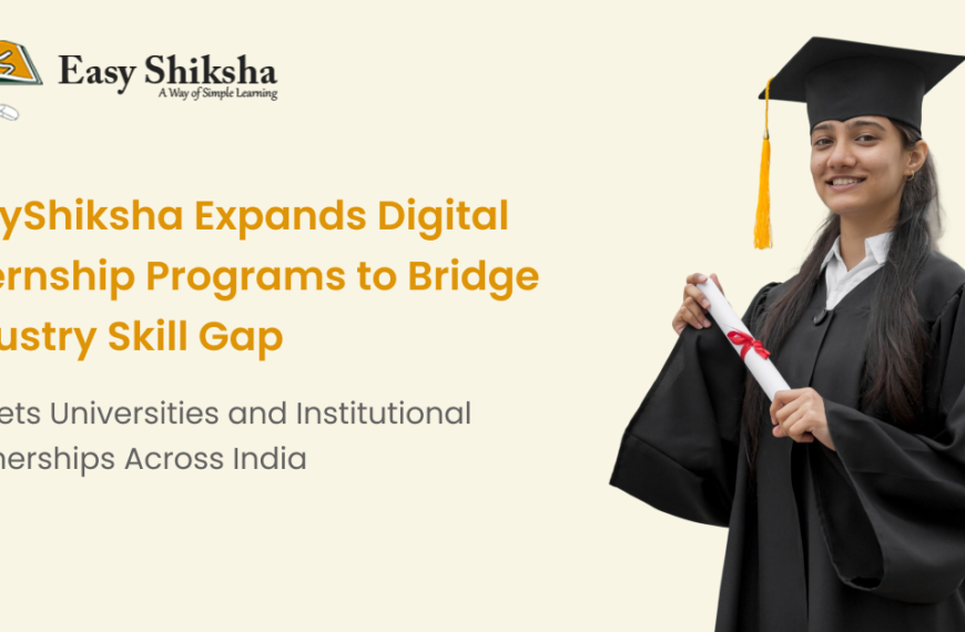 EasyShiksha Expands Digital Internship Programs to Bridge Industry Skill Gap; Targets Universities and Institutional Partnerships Across India